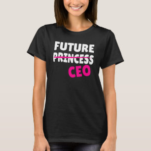 Feminism Feminist Future Princess CEO Girlchef fem T Shirt