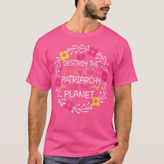 Feminism förstör inte patriarkin, planeten 1108 t shirt
