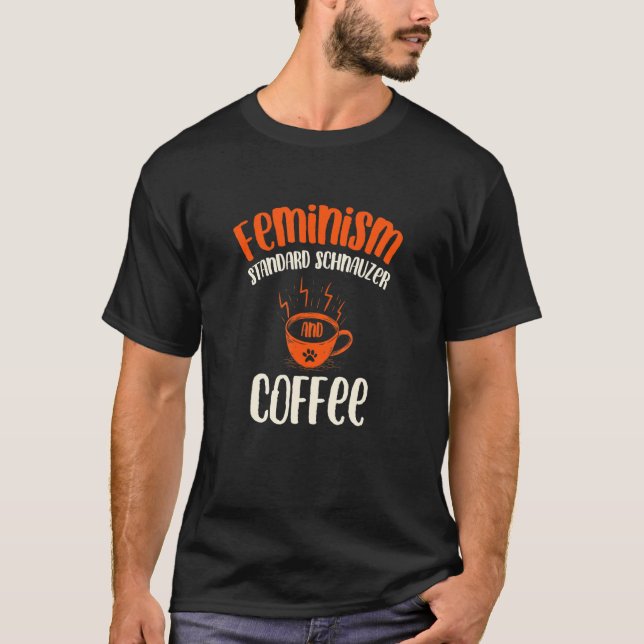 Feminism Standard Schnauzer and Coffee Dog  Femini T Shirt (Framsida)