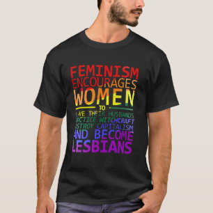 FEMINISM UPPMUNTRAR KVINNOR ATT BLI LESBISKAR MEDL T SHIRT
