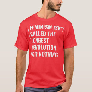 Feminismen är den längsta Revolutionen T Shirt