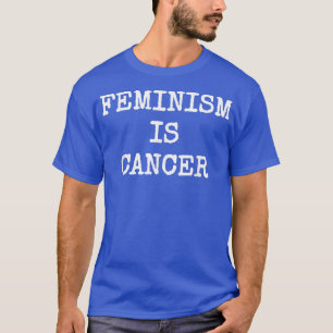 Feminismen är en cancernuftig modern politisk prot t shirt