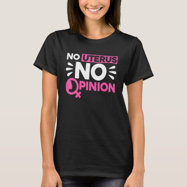 Feminist No Uterus No Opinion 1 T Shirt (Framsida)