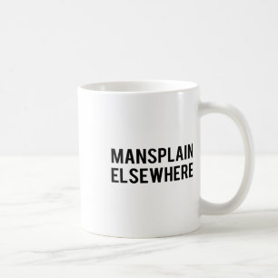 Feminist S - Mansplain Elsewhere - Girl Power T-sh Kaffemugg
