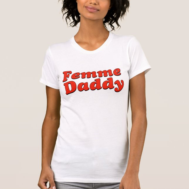 Femme Daddy HBTQ Pride Month T Shirt (Framsida)