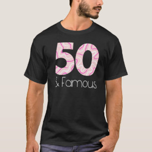 Femtio och Berömd Funny femtionde Födelsedagsfeste T Shirt