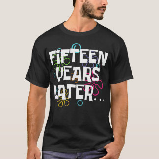 Femton år senare, vid 15 års ålder t shirt