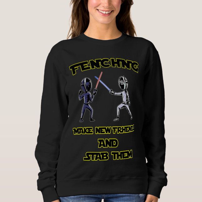 Fencer  Fencing Make New Friends And Stab Them T Shirt (Framsida)