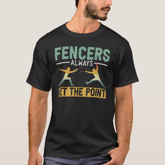 Fencers Always Get The Point Swordsmanship Fencing T Shirt (Framsida)
