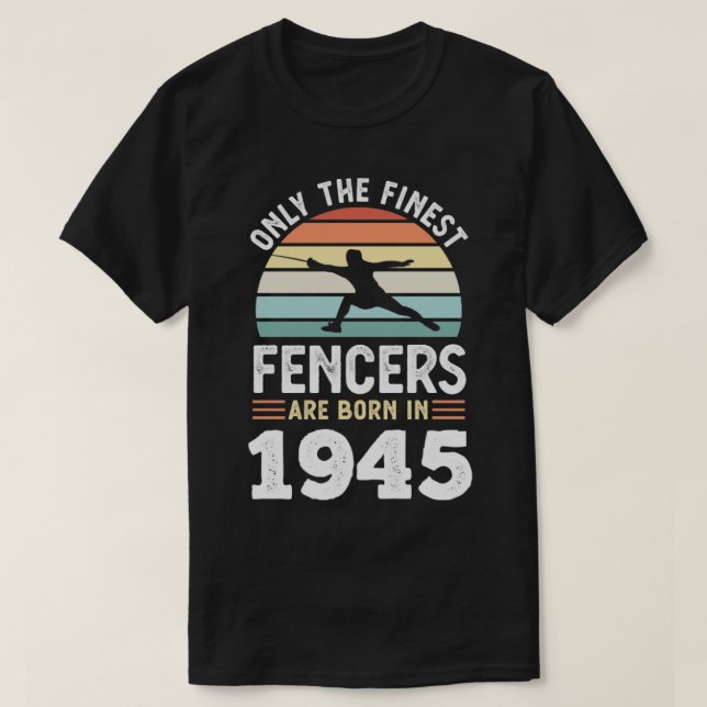 Fencers born 1945 80 Birthday stakcing Gift T Shirt (Design framsida)