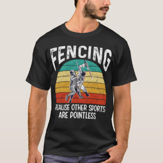 Fencing Because Other Sports Are Pointless Fencing T Shirt