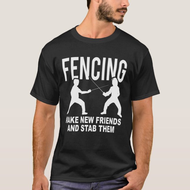 Fencing Make New Friends And Stab Them Fencer T Shirt (Framsida)