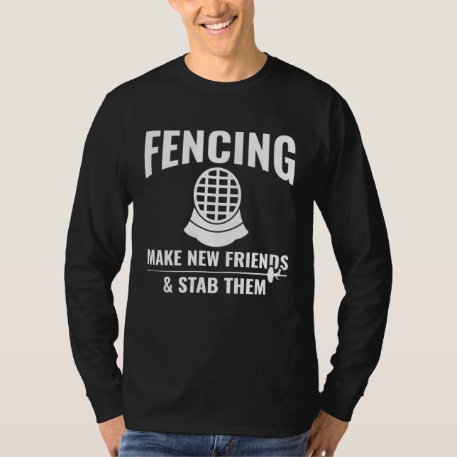 Fencing Make New Friends & Stab Them  Fencing Fenc T Shirt (Framsida)