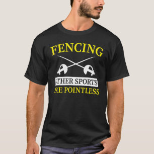 Fencing  Other Sports Are Pointless  1 T Shirt