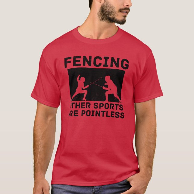 Fencing Other Sports Are Pointless Fencing Combat  T Shirt (Framsida)