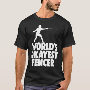 Fensionsapparel Gif Worlds Okayest Fencer T Shirt