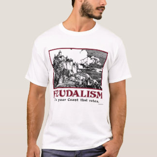 Feodalism: Det är din räkning som votes. Tee Shirt