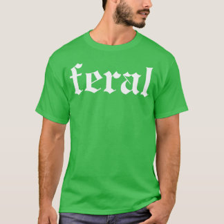 Feral 1 t shirt
