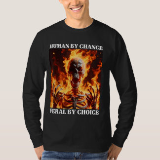 Feral by Choice Funny Cringe Hard Skeleton Meme Fl T Shirt