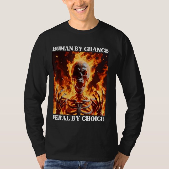 Feral by Choice Funny Cringe Hard Skeleton Meme Fl T Shirt (Framsida)