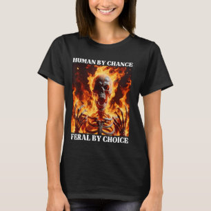 Feral by Choice Funny Cringe Hard Skeleton Meme Fl T Shirt