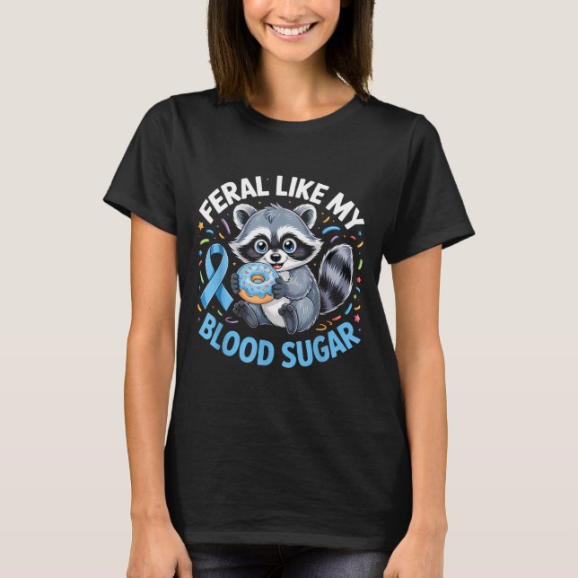 Feral Like My Blood Sugar Raccoon  T Shirt (Framsida)