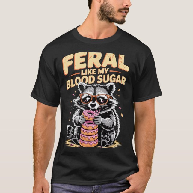 Feral Like My Blood Sugar  T Shirt (Framsida)