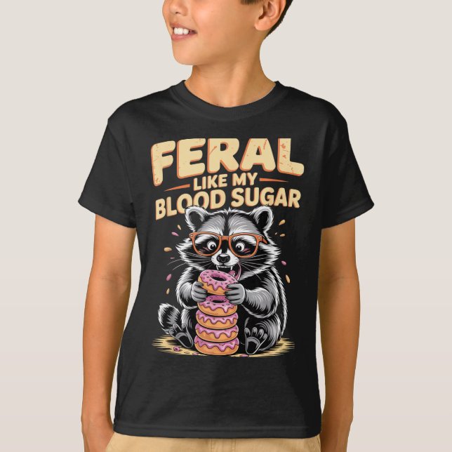 Feral Like My Blood Sugar  T Shirt (Framsida)