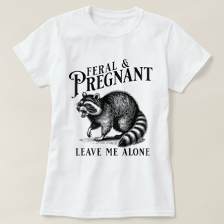 Feral och gravid Lämna mig Ensam Gravid Humor T Shirt