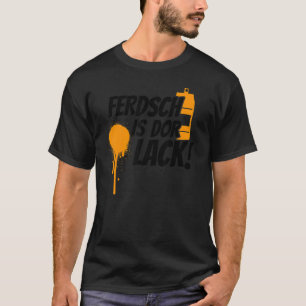 Ferdsch är Dor Sachsen Saxony, Ossi for Painters T Shirt