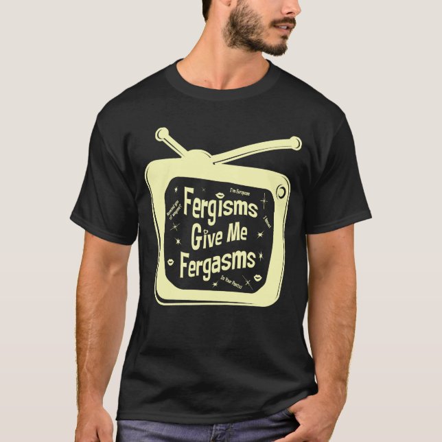 Fergisms Ge Me Fergasms Tee Shirt (Framsida)