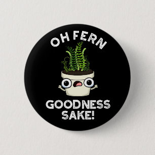 Fern Godhet Sake Funny Plant Pun Mörk BG Knapp