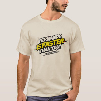 Fernando is Faster than you! Tee Shirt