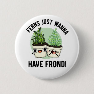 Ferns vill bara ha frond Funny Plant Pun Knapp