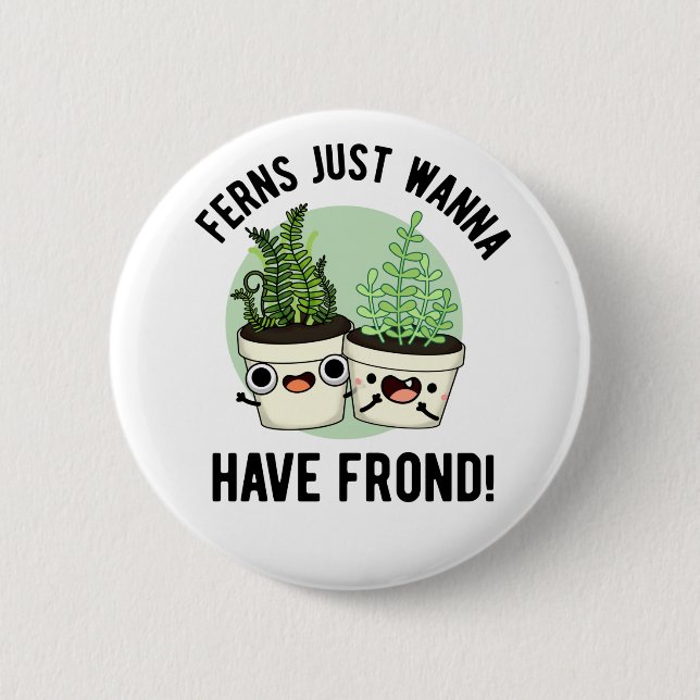 Ferns vill bara ha frond Funny Plant Pun Knapp (Framsida)