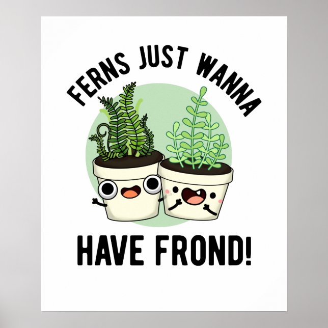 Ferns vill bara ha frond Funny Plant Pun Poster (Framsidan)