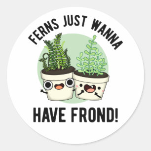 Ferns vill bara ha frond Funny Plant Pun Runt Klistermärke