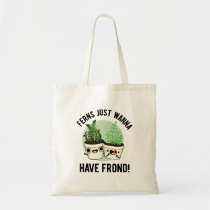Ferns vill bara ha frond Funny Plant Pun Tygkasse