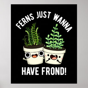 Ferns vill bara ha frond Plant Pun Mörk BG Poster