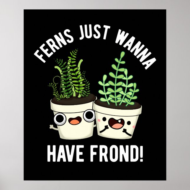 Ferns vill bara ha frond Plant Pun Mörk BG Poster (Framsidan)