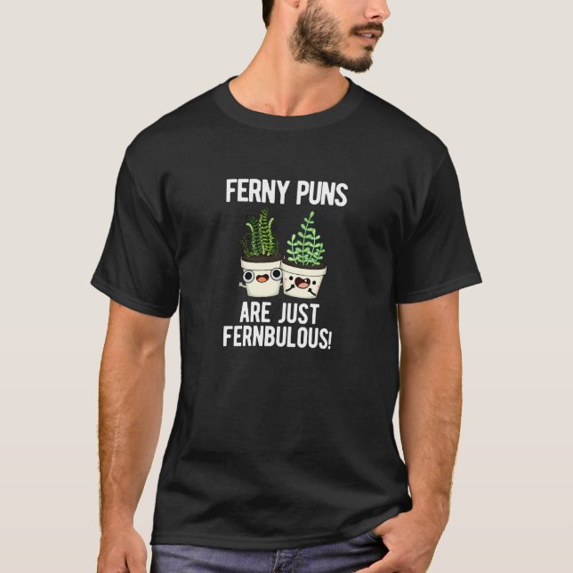 Ferny Puns är bara Fernbulous Plant Pun Mörk BG T Shirt (Framsida)