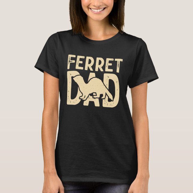 Ferret Dad for Ferret  and Owners T Shirt (Framsida)