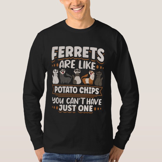 Ferret Ferrets Are Like Potatoe Chips You Can t Ha T Shirt (Framsida)