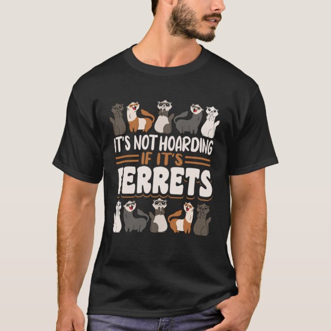 Ferret It s Not Hoarding If It s Ferrets T Shirt (Framsida)