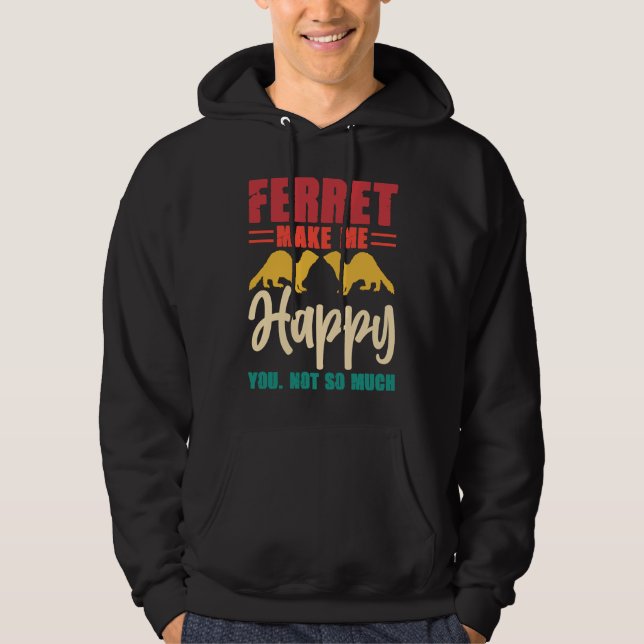 Ferret make me happy you not so much hoodie (Framsida)
