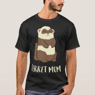 Ferret Mamma Ferret Pet Cute Ferret Mamma T Shirt