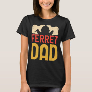 Ferret Pappa for Ferret and Owners 4 T Shirt
