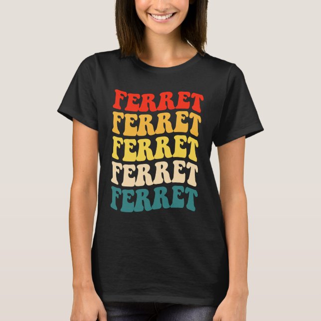 Ferret Quote for Ferret and Owners T Shirt (Framsida)
