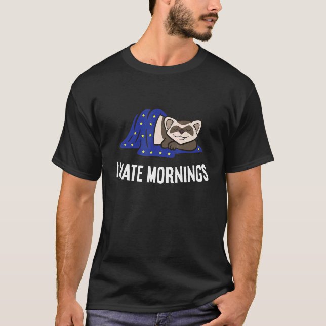 Ferret Tired  Ferret I Hate Mornings T Shirt (Framsida)