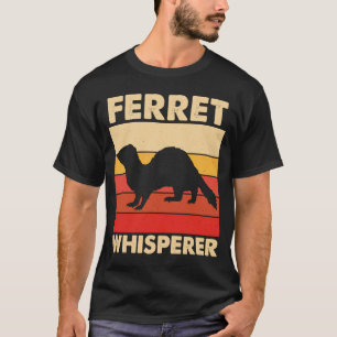 Ferret Whisperer for Ferret and Owners T Shirt